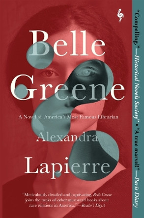 Belle Greene: A Novel of America's Most Famous Librarian by Alexandra Lapierre 9781609458577