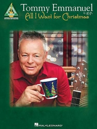 Tommy Emmanuel - All I Want for Christmas by Tommy Emmanuel 9781495026157