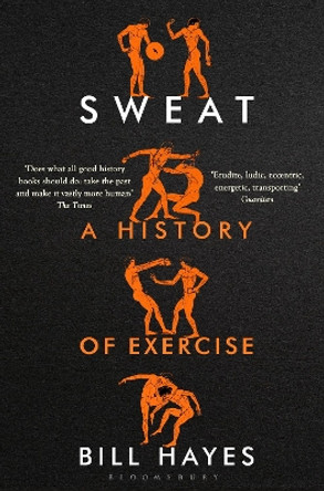 Sweat: A History of Exercise by Bill Hayes 9781620402306