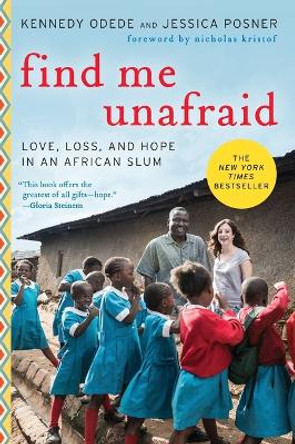 Find Me Unafraid: Love, Loss, and Hope in an African Slum by Kennedy Odede 9780062292865