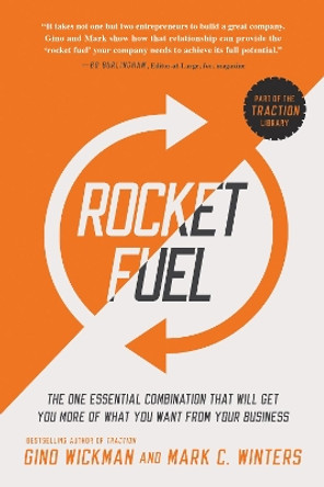 Rocket Fuel: The One Essential Combination That Will Get You More of What You Want from Your Business by Gino Wickman 9781941631157