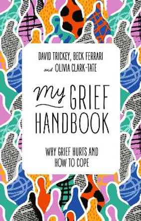 My Grief Handbook: Why Grief Hurts and How to Cope by Beck Ferrari 9781839970696