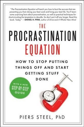 The Procrastination Equation: How to Stop Putting Things Off and Start Getting Stuff Done by Piers Phd Steel 9780061703621