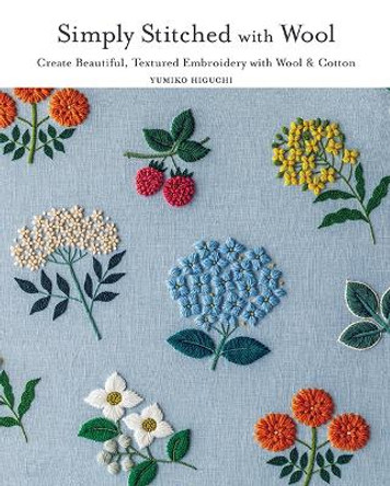 Simply Stitched with Wool: Create Beautiful, Textured Embroidery with Wool & Cotton by Yumiko Higuchi 9781940552811