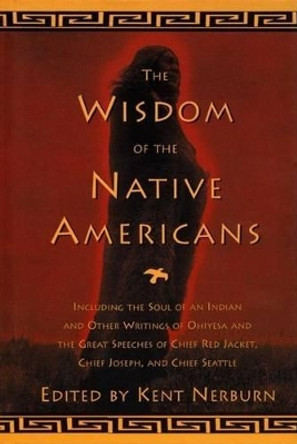 The Wisdom of the Native Americans by Kent Nerburn 9781577310792