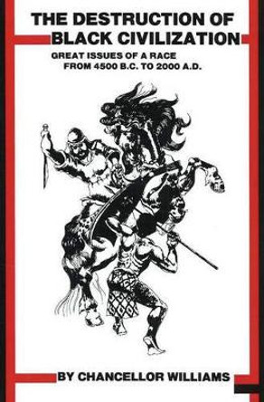 Destruction of Black Civilization: Great Issues of a Race from 4500BC to 2000AD by Chancellor Williams 9780883780305