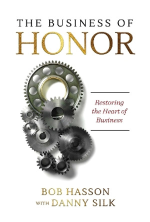 The Business of Honor: Restoring the Heart of Business by Danny Silk 9781947165144