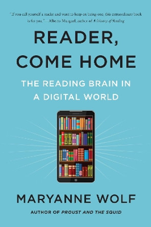 Reader, Come Home: The Reading Brain in a Digital World by Maryanne Wolf 9780062388773