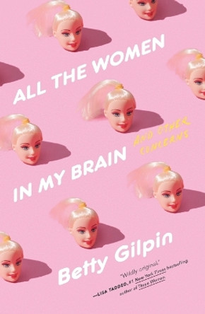 All the Women in My Brain: And Other Concerns by Betty Gilpin 9781250832665
