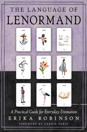 The Language of Lenormand: A Practical Guide for Everyday Divination by Erika Robinson 9781578638055