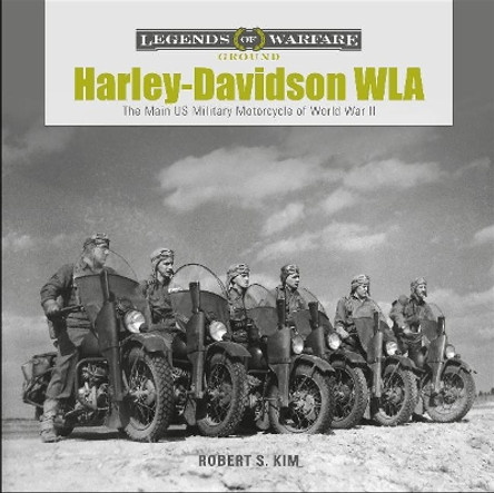 Harley-Davidson WLA: The Main US Military Motorcycle of World War II by Robert S. Kim 9780764359248
