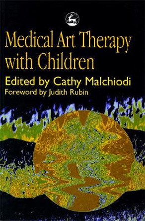 Medical Art Therapy with Children by Cathy A. Malchiodi