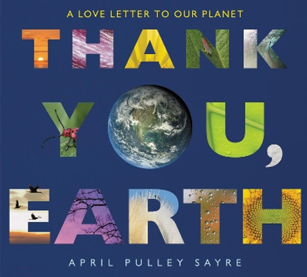 Thank You, Earth: A Love Letter to Our Planet by April Pulley Sayre 9780062697349