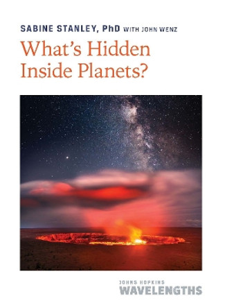 What's Hidden Inside Planets? by Sabine Stanley 9781421448169