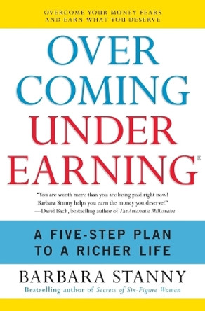 Overcoming Underearning: Overcome Your Money Fears and Earn What You Deserve by Barbara Stanny 9780060818623