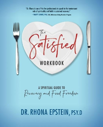 The Satisfied Workbook: A Spiritual Guide to Recovery and Food Freedom by Epstein 9781947297197