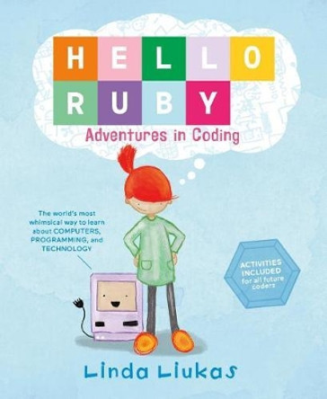 Hello Ruby: Adventures in Coding by Linda Liukas 9781250065001