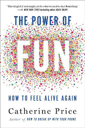 The Power of Fun: How to Feel Alive Again by Catherine Price 9780593241400