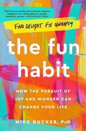 The Fun Habit: How the Pursuit of Joy and Wonder Can Change Your Life by Mike Rucker 9781982159061