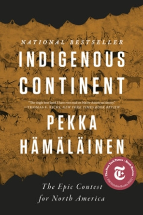 Indigenous Continent: The Epic Contest for North America by Pekka Hämäläinen 9781324094067