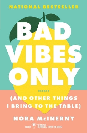 Bad Vibes Only: (And Other Things I Bring to the Table) by Nora McInerny 9781982186722