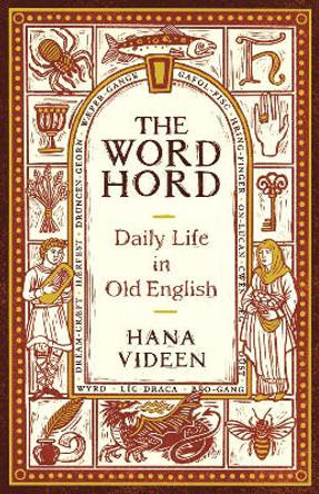 The Wordhord: Daily Life in Old English by Hana Videen 9780691232744