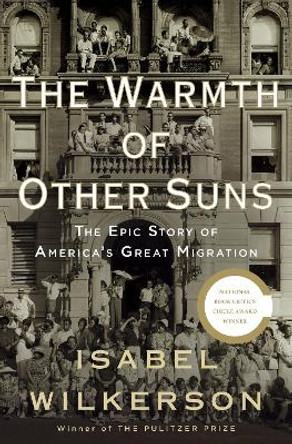 The Warmth of Other Suns: the Epic Story of America's Great Migration by Isabel Wilkerson 9780679444329