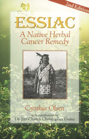 Essiac: Native Herbal Cancer Remedy by Cynthia Olsen