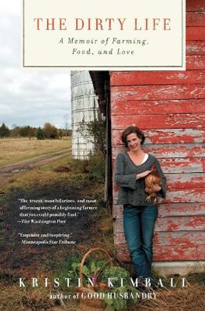 The Dirty Life: A Memoir of Farming, Food, and Love by Kristin Kimball 9781416551614