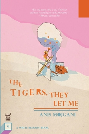 The Tigers, They Let Me by Anis Mojgani 9781949342512