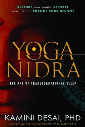 Yoga Nidra: The Art of Transformational Sleep by Kamini Desai 9780940676398