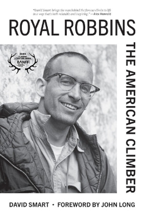 Royal Robbins: The American Climber by David Chaundy-Smart 9781680516586