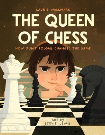 The Queen of Chess: How Judit Polgár Changed the Game by Laurie Wallmark 9781499813067