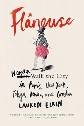 Flaneuse: Women Walk the City in Paris, New York, Tokyo, Venice, and London by Lauren Elkin 9780374537432