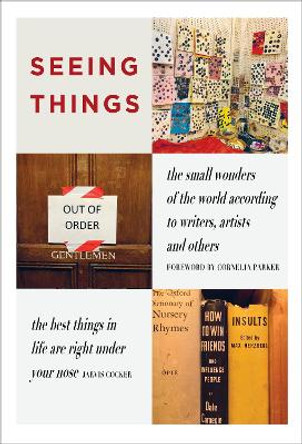 SEEING THINGS: the small wonders of the world according to writers, artists and others by julian rothenstein 9781739597627