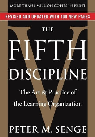 The Fifth Discipline: The Art & Practice of the Learning Organization by Peter M Senge 9780385517256