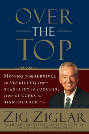 Over the Top: Moving from Survival to Stability, from Stability to Success, from Success to Significance by Zig Ziglar 9780785288770