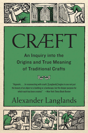 Craeft: An Inquiry Into the Origins and True Meaning of Traditional Crafts by Alexander Langlands 9780393356571
