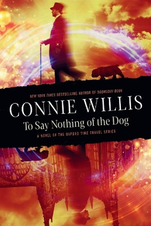 To Say Nothing of the Dog: A novel of the Oxford Time Travel series by Connie Willis 9780593724347