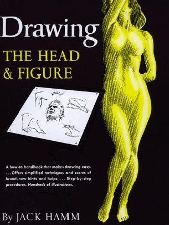 Drawing the Head and Figure: A How-to Handbook That Makes Drawing Easy by Jack Hamm 9780399507915