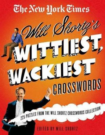 The New York Times Will Shortz's Wittiest, Wackiest Crosswords: 225 Puzzles from the Will Shortz Crossword Collection by New York Times 9780312590345