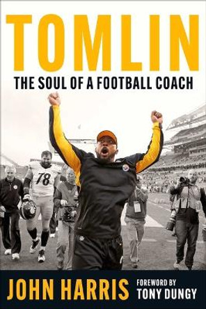 Tomlin: The Making of a Football Coach by John Harris 9781683584759