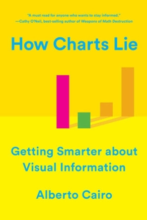 How Charts Lie: Getting Smarter about Visual Information by Alberto Cairo 9780393358421