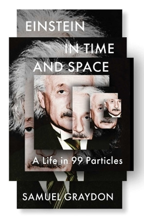 Einstein in Time and Space: A Life in 99 Particles by Samuel Graydon 9781982185107