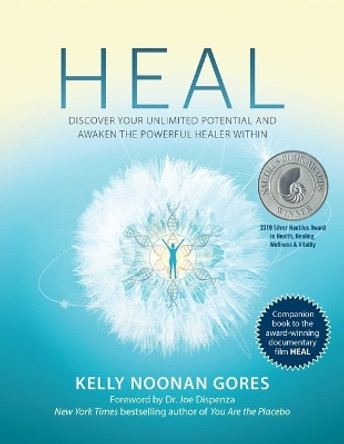 Heal: Discover Your Unlimited Potential and Awaken the Powerful Healer Within by Kelly Noonan Gores 9781582709222