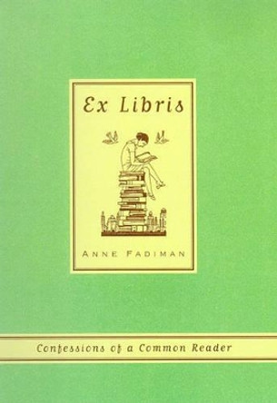 Ex Libris: Confessions of a Common Reader by Anne Fadiman 9780374527228