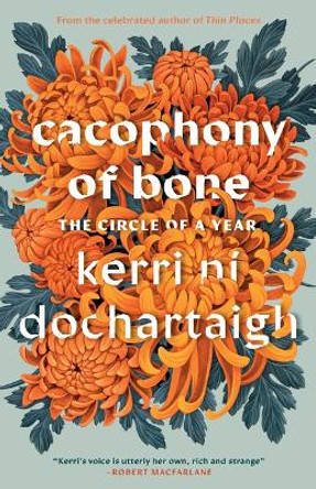 Cacophony of Bone: The Circle of a Year by Kerri Ní Dochartaigh 9781571311573