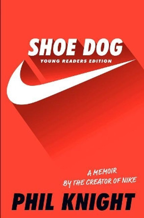 Shoe Dog: A Memoir by the Creator of Nike by Phil Knight 9781534401181