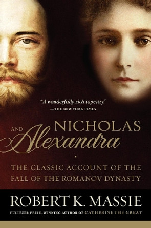 Nicholas and Alexandra: The Classic Account of the Fall of the Romanov Dynasty by Robert K. Massie 9780345438317
