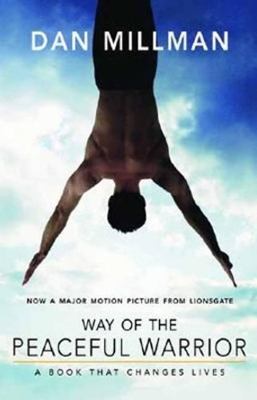 Way of the Peaceful Warrior: A Book That Changes Lives by Dan Millman 9781932073201
